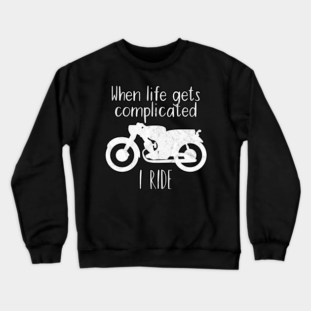 Motorcycle life complicated i ride Crewneck Sweatshirt by maxcode